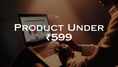 Product Under ₹599