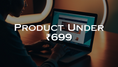 Product Under ₹699